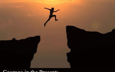 Courage in the Present: The Heartbeat of Leadership