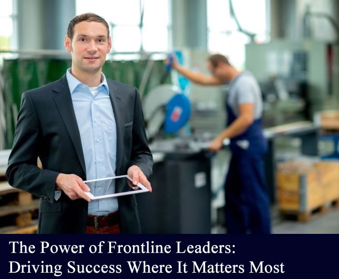 The Power of Frontline Leaders: Driving Success Where It Matters Most