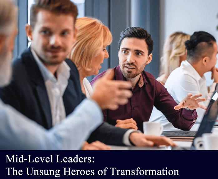Mid-Level Leaders: The Unsung Heroes of Transformation
